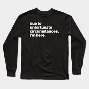 Unfortunate Circumstances Long Sleeve T-Shirt